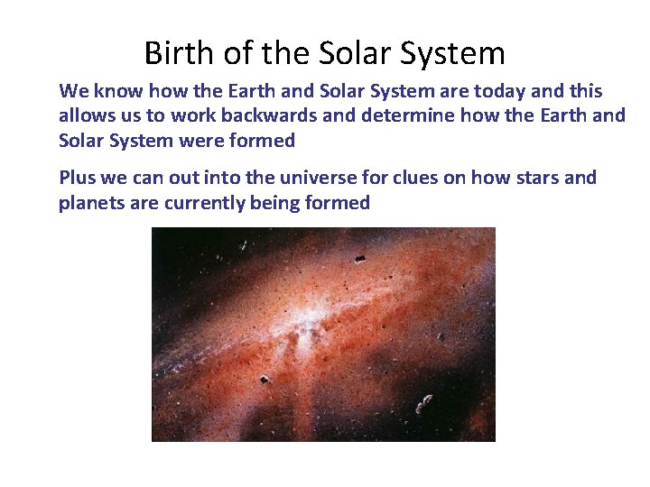 Birth of the Solar System We know how the Earth and Solar System are