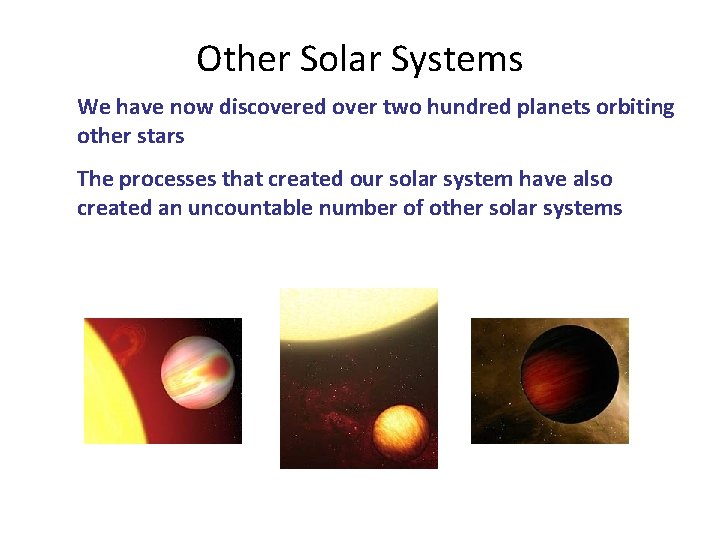 Other Solar Systems We have now discovered over two hundred planets orbiting other stars