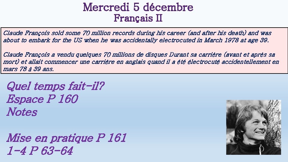 Mercredi 5 décembre Français II Claude François sold some 70 million records during his