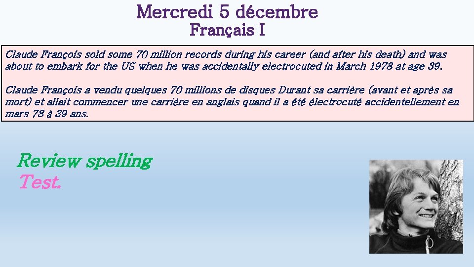 Mercredi 5 décembre Français I Claude François sold some 70 million records during his