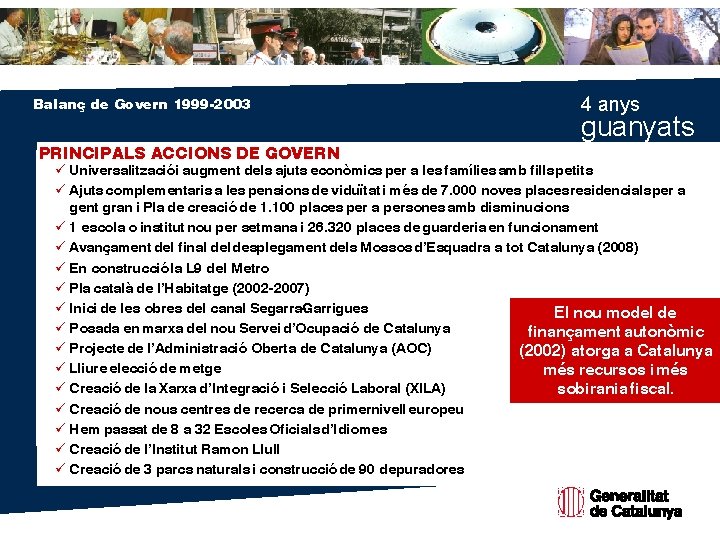 Balanç de Govern 1999 -2003 PRINCIPALS ACCIONS DE GOVERN 4 anys guanyats ü Universalització