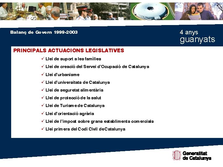 Balanç de Govern 1999 -2003 PRINCIPALS ACTUACIONS LEGISLATIVES ü Llei de suport a les