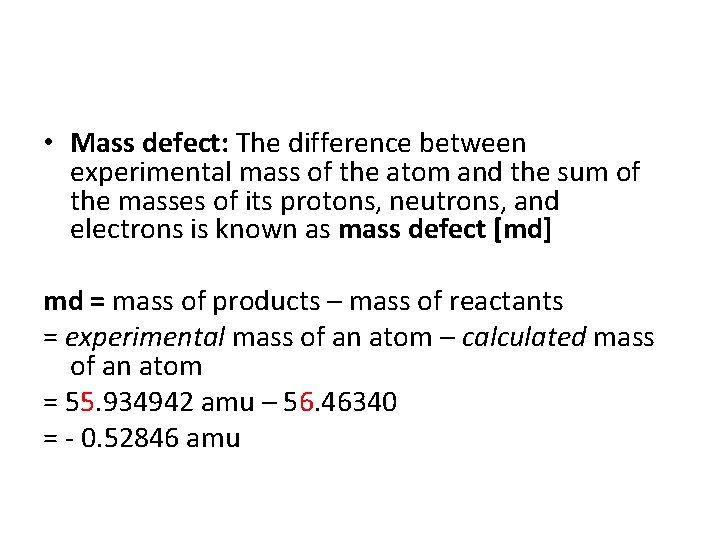  • Mass defect: The difference between experimental mass of the atom and the