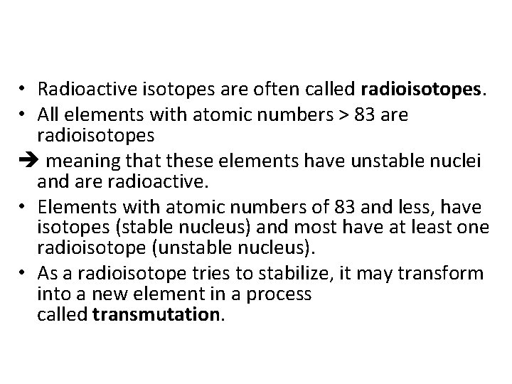  • Radioactive isotopes are often called radioisotopes. • All elements with atomic numbers