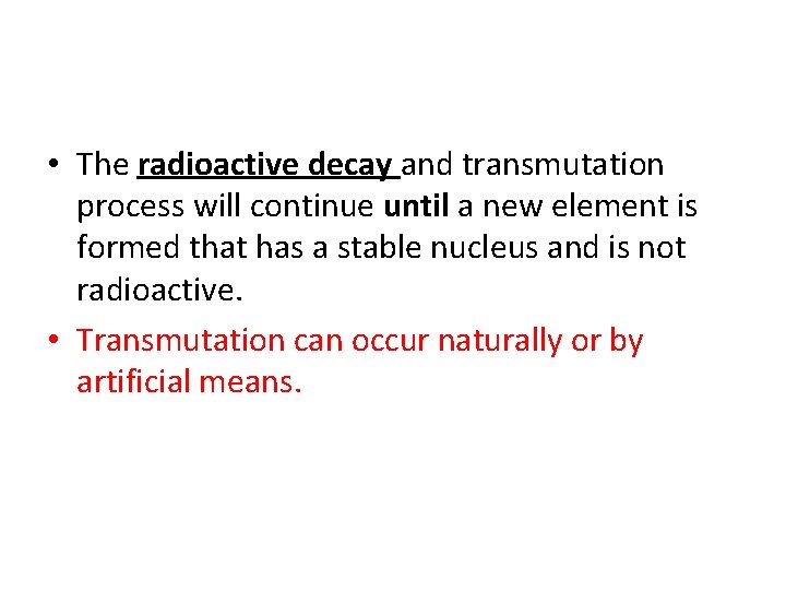  • The radioactive decay and transmutation process will continue until a new element