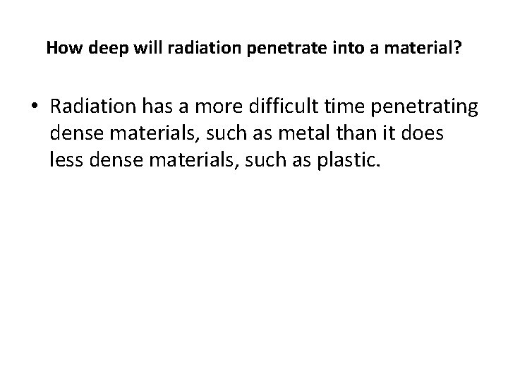 How deep will radiation penetrate into a material? • Radiation has a more difficult