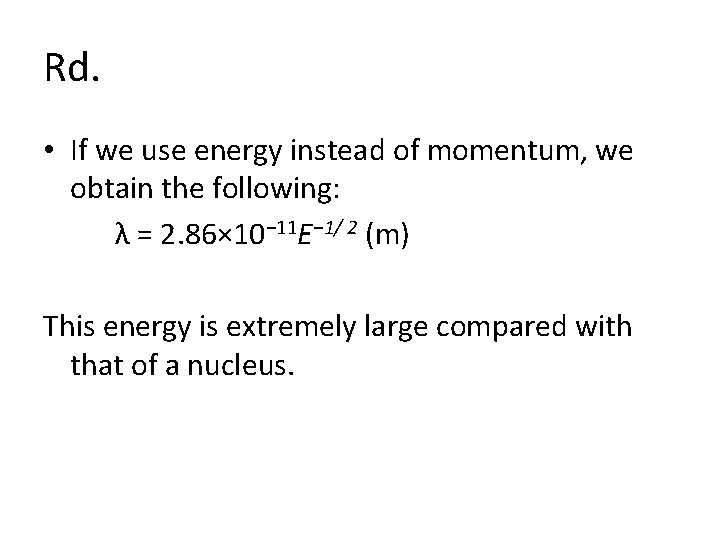Rd. • If we use energy instead of momentum, we obtain the following: λ