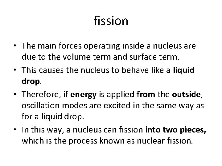 fission • The main forces operating inside a nucleus are due to the volume