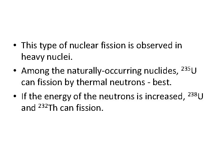  • This type of nuclear fission is observed in heavy nuclei. • Among