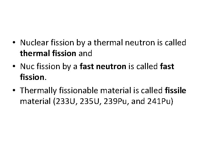  • Nuclear fission by a thermal neutron is called thermal fission and •