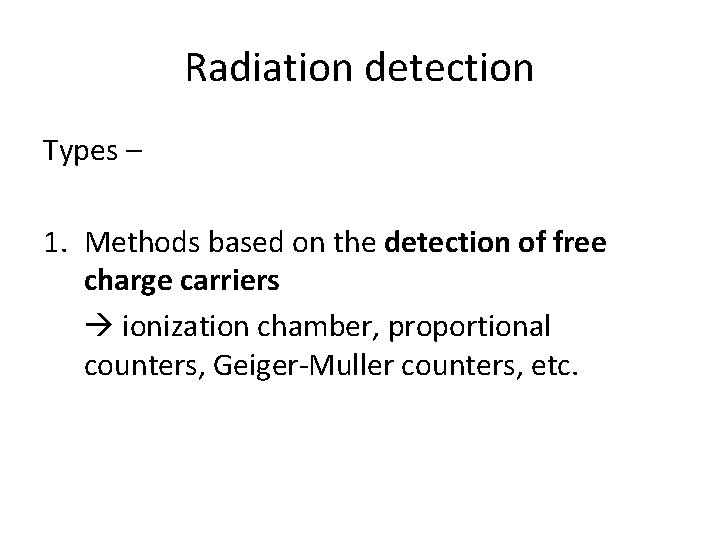 Radiation detection Types – 1. Methods based on the detection of free charge carriers