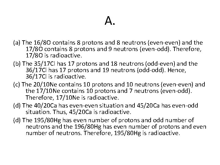 A. (a) The 16/8 O contains 8 protons and 8 neutrons (even-even) and the