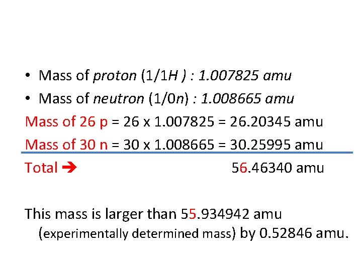  • Mass of proton (1/1 H ) : 1. 007825 amu • Mass