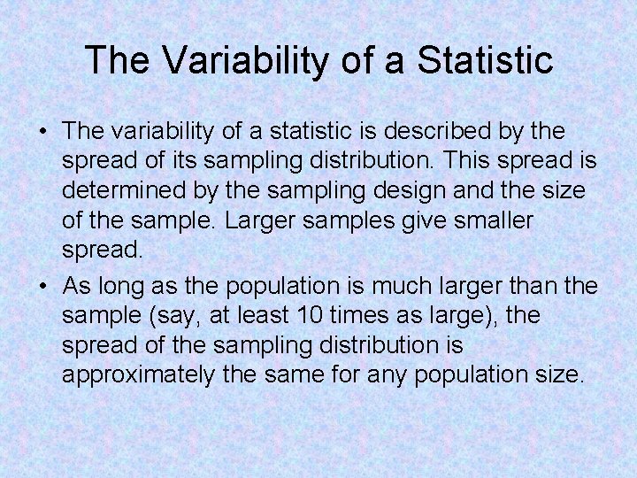 The Variability of a Statistic • The variability of a statistic is described by