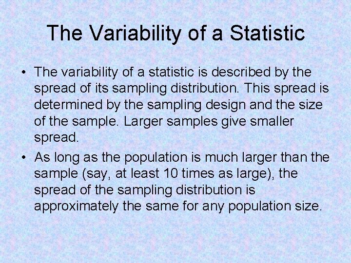The Variability of a Statistic • The variability of a statistic is described by