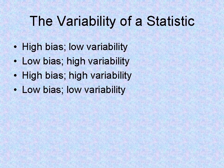The Variability of a Statistic • • High bias; low variability Low bias; high