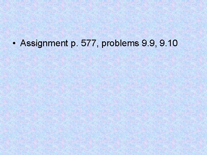  • Assignment p. 577, problems 9. 9, 9. 10 