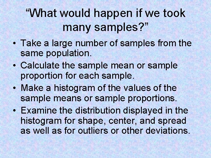 “What would happen if we took many samples? ” • Take a large number