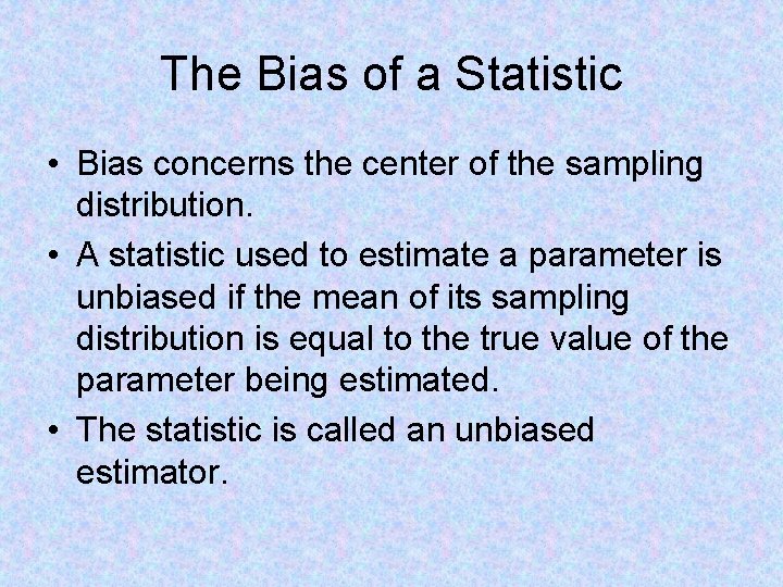 The Bias of a Statistic • Bias concerns the center of the sampling distribution.