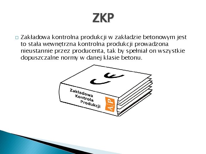 ZKP � Zakładowa kontrolna produkcji w zakładzie betonowym jest to stała wewnętrzna kontrolna produkcji