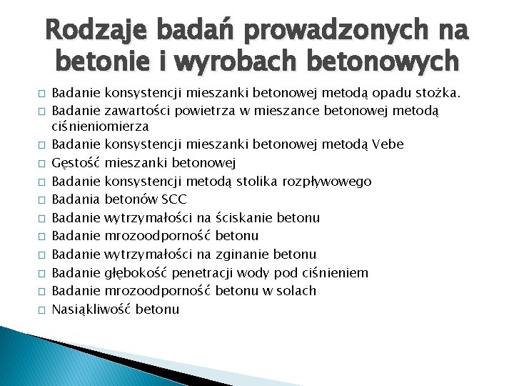 Rodzaje badań prowadzonych na betonie i wyrobach betonowych � � � Badanie konsystencji mieszanki