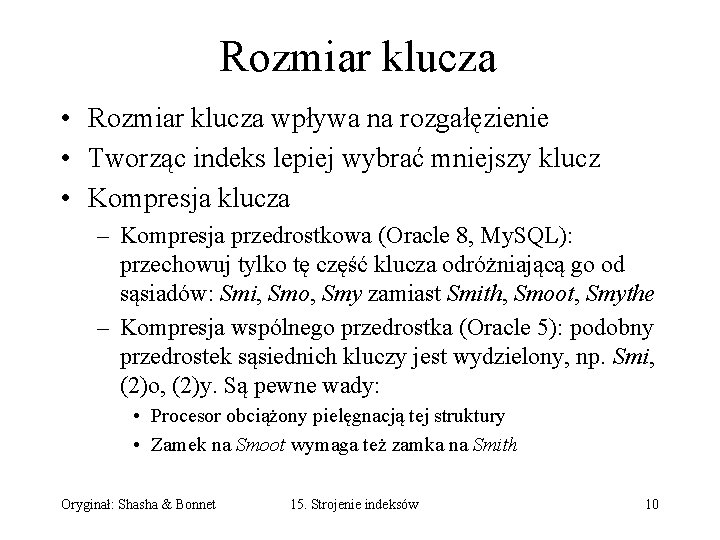 Rozmiar klucza • Rozmiar klucza wpływa na rozgałęzienie • Tworząc indeks lepiej wybrać mniejszy Rozmiar klucza • Rozmiar klucza wpływa na rozgałęzienie • Tworząc indeks lepiej wybrać mniejszy