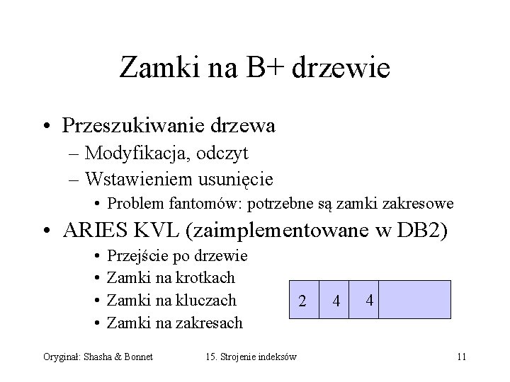 Zamki na B+ drzewie • Przeszukiwanie drzewa – Modyfikacja, odczyt – Wstawieniem usunięcie •