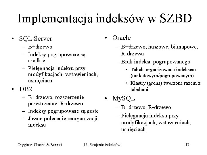 Implementacja indeksów w SZBD • Oracle • SQL Server – B+drzewo – Indeksy pogrupowane