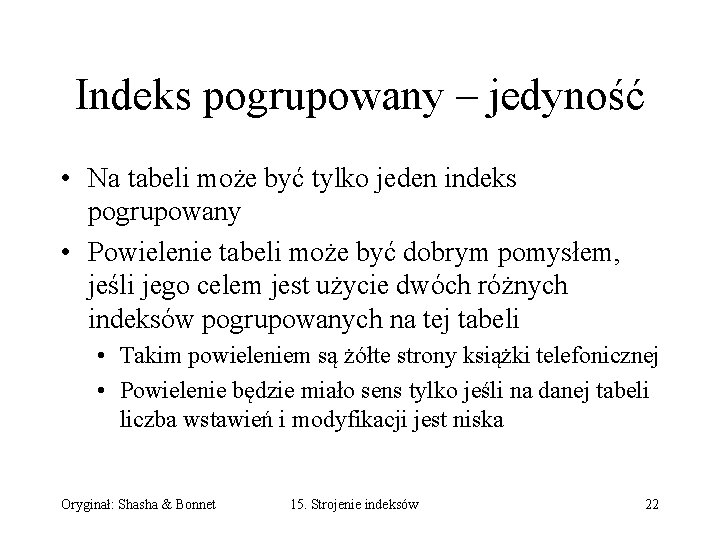 Indeks pogrupowany – jedyność • Na tabeli może być tylko jeden indeks pogrupowany • Indeks pogrupowany – jedyność • Na tabeli może być tylko jeden indeks pogrupowany •