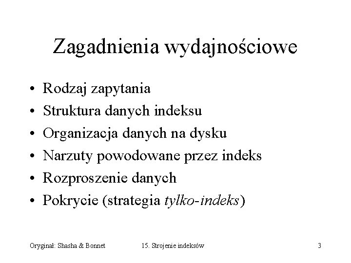 Zagadnienia wydajnościowe • • • Rodzaj zapytania Struktura danych indeksu Organizacja danych na dysku