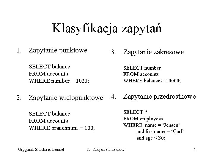 Klasyfikacja zapytań 1. Zapytanie punktowe 3. Zapytanie zakresowe SELECT balance FROM accounts WHERE number