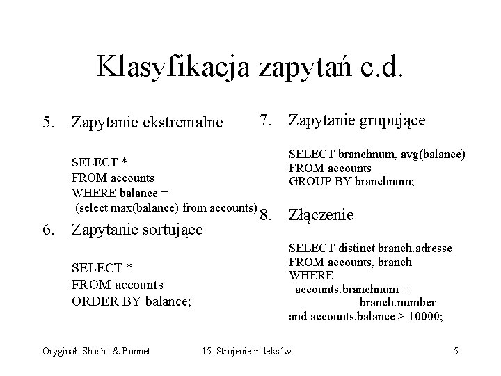 Klasyfikacja zapytań c. d. 5. Zapytanie ekstremalne SELECT * FROM accounts WHERE balance = Klasyfikacja zapytań c. d. 5. Zapytanie ekstremalne SELECT * FROM accounts WHERE balance =