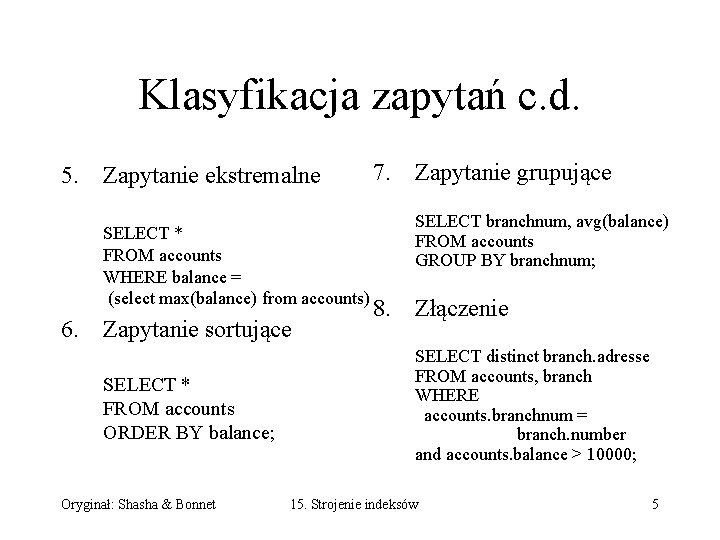 Klasyfikacja zapytań c. d. 5. Zapytanie ekstremalne SELECT * FROM accounts WHERE balance =