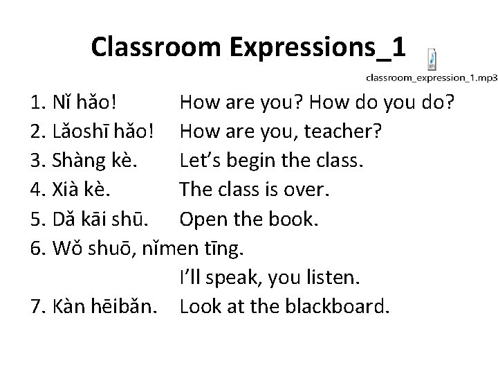 Classroom Expressions_1 1. Nǐ hǎo! How are you? How do you do? 2. Lǎoshī