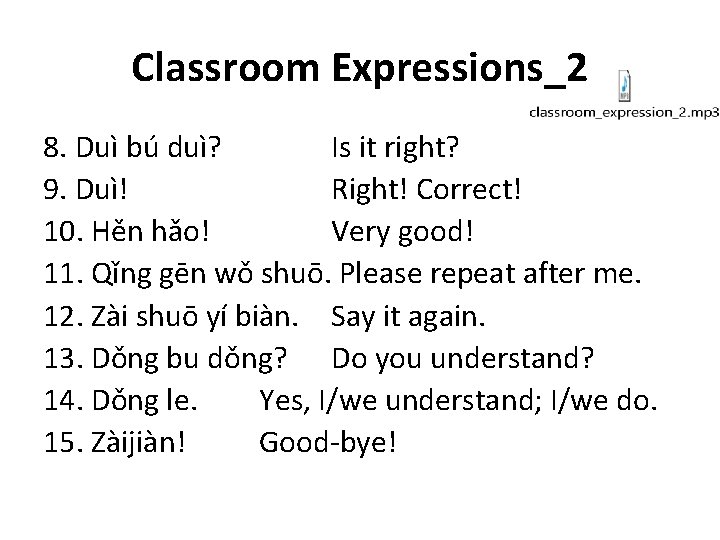 Classroom Expressions_2 8. Duì bú duì? Is it right? 9. Duì! Right! Correct! 10.
