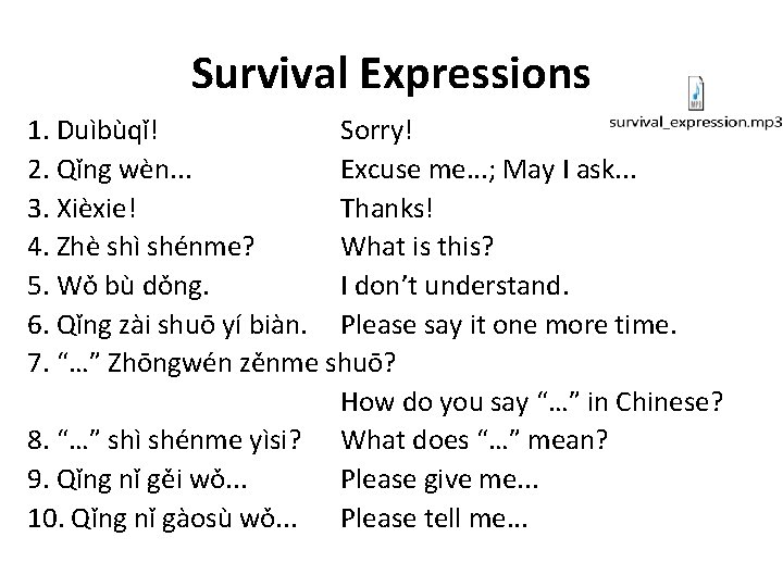 Survival Expressions 1. Duìbùqǐ! Sorry! 2. Qǐng wèn. . . Excuse me. . .