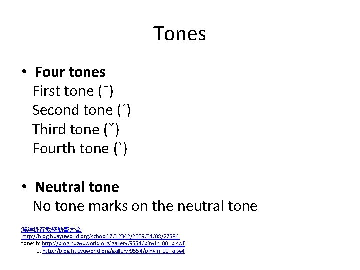 Tones • Four tones First tone (¯) Second tone (´) Third tone (ˇ) Fourth