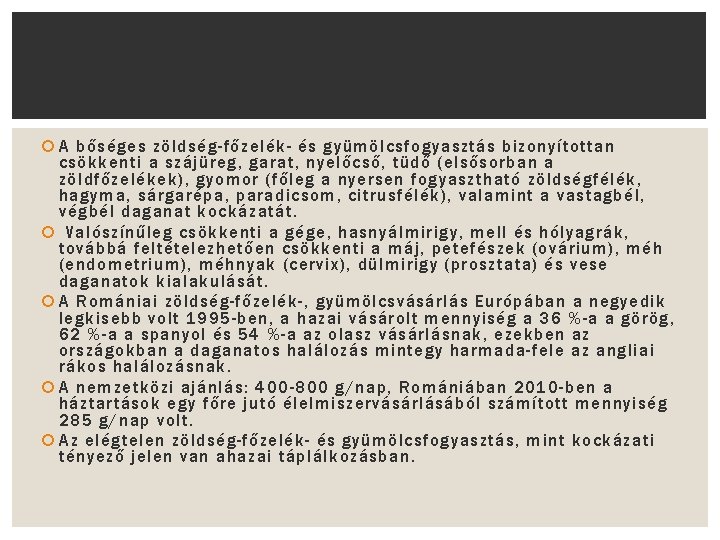  A bőséges zöldség-főzelék- és gyümölcsfogyasztás bizonyítottan csökkenti a szájüreg, garat, nyelőcső, tüdő (elsősorban