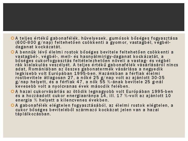  A teljes értékű gabonafélék, hüvelyesek, gumósok bőséges fogyasztása (600 -800 g/nap) feltehetően csökkenti