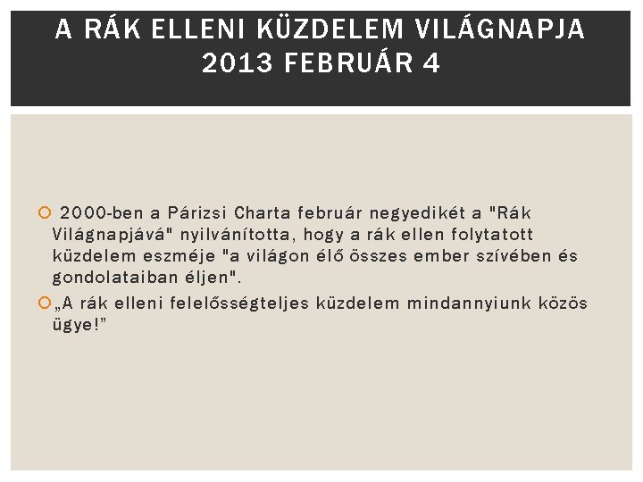 A RÁK ELLENI KÜZDELEM VILÁGNAPJA 2013 FEBRUÁR 4 2000 -ben a Párizsi Charta február