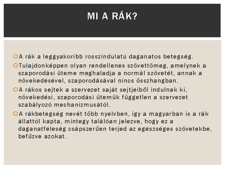 MI A RÁK? A rák a leggyakoribb rosszindulatú daganatos betegség. Tulajdonképpen olyan rendellenes szövettömeg,