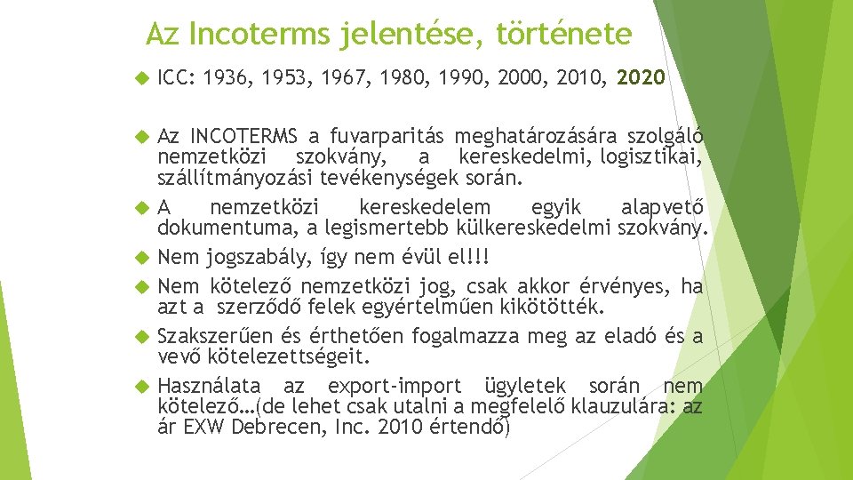 Az Incoterms jelentése, története ICC: 1936, 1953, 1967, 1980, 1990, 2000, 2010, 2020 Az