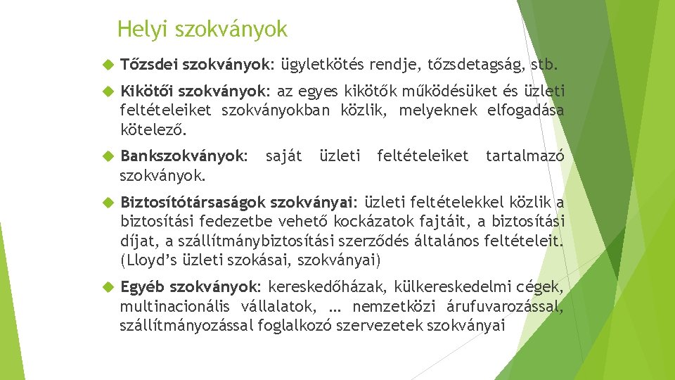 Helyi szokványok Tőzsdei szokványok: ügyletkötés rendje, tőzsdetagság, stb. Kikötői szokványok: az egyes kikötők működésüket