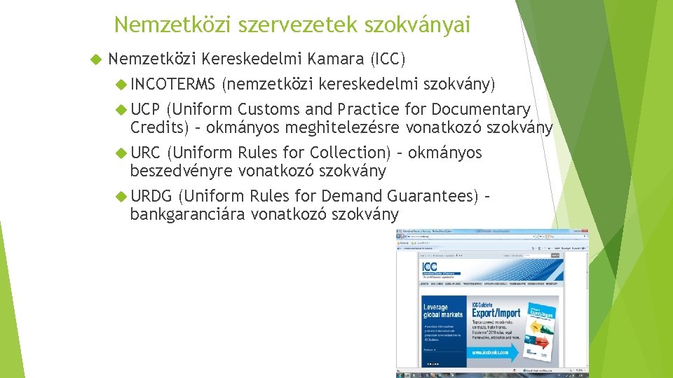 Nemzetközi szervezetek szokványai Nemzetközi Kereskedelmi Kamara (ICC) INCOTERMS (nemzetközi kereskedelmi szokvány) UCP (Uniform Customs