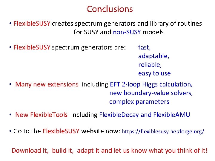 Conclusions • Flexible. SUSY creates spectrum generators and library of routines for SUSY and