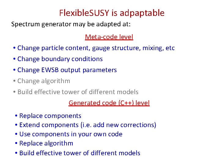 Flexible. SUSY is adpaptable Spectrum generator may be adapted at: Meta-code level • Change