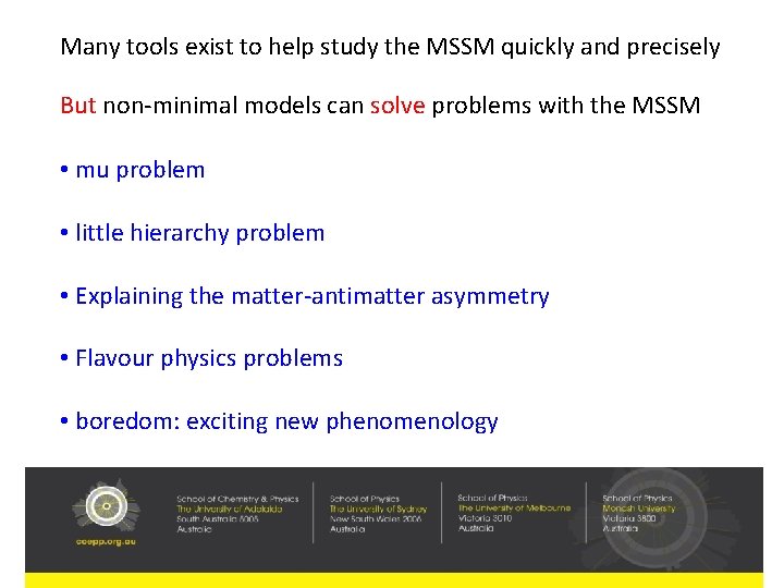 Many tools exist to help study the MSSM quickly and precisely But non-minimal models