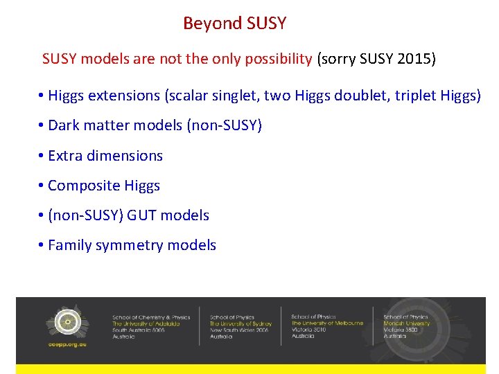 Beyond SUSY models are not the only possibility (sorry SUSY 2015) • Higgs extensions