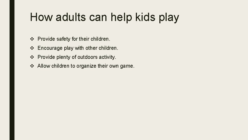 How adults can help kids play v Provide safety for their children. v Encourage