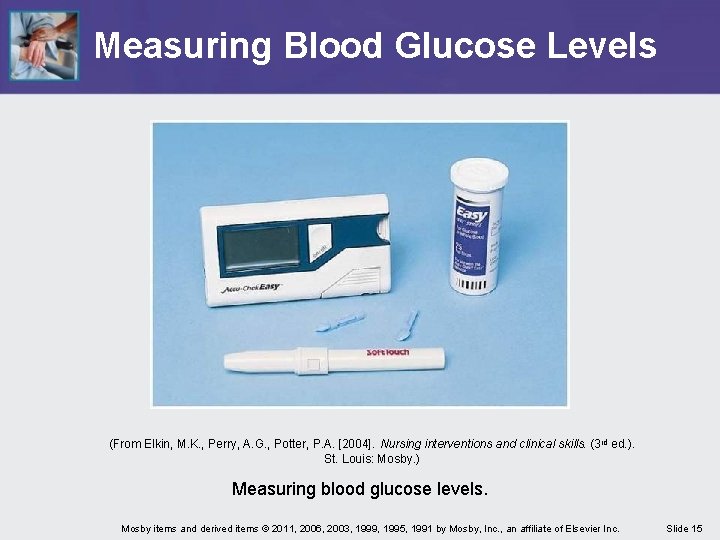 Measuring Blood Glucose Levels (From Elkin, M. K. , Perry, A. G. , Potter,